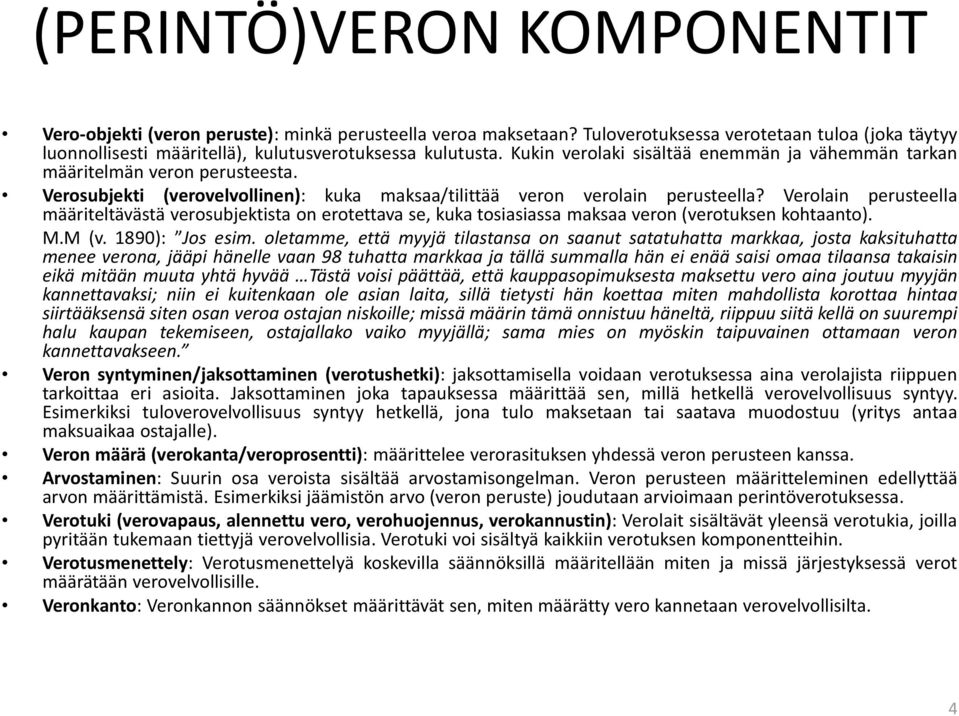 Verolain perusteella määriteltävästä verosubjektista on erotettava se, kuka tosiasiassa maksaa veron (verotuksen kohtaanto). M.M (v. 1890): Jos esim.