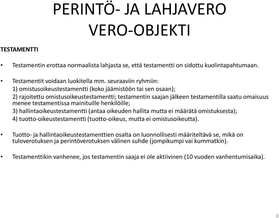 mainituille henkilöille; 3) hallintaoikeustestamentti (antaa oikeuden hallita mutta ei määrätä omistuksesta); 4) tuotto-oikeustestamentti (tuotto-oikeus, mutta ei omistusoikeutta).