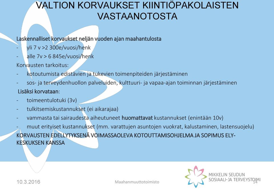 korvataan: - toimeentulotuki (3v) - tulkitsemiskustannukset (ei aikarajaa) - vammasta tai sairaudesta aiheutuneet huomattavat kustannukset (enintään 10v) - muut erityiset