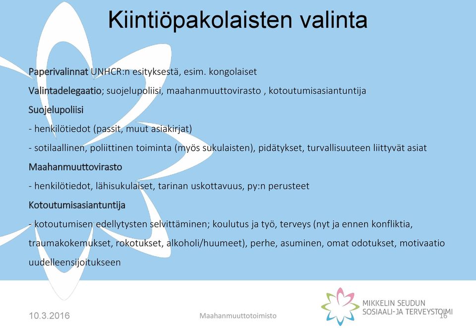 poliittinen toiminta (myös sukulaisten), pidätykset, turvallisuuteen liittyvät asiat Maahanmuuttovirasto - henkilötiedot, lähisukulaiset, tarinan uskottavuus, py:n