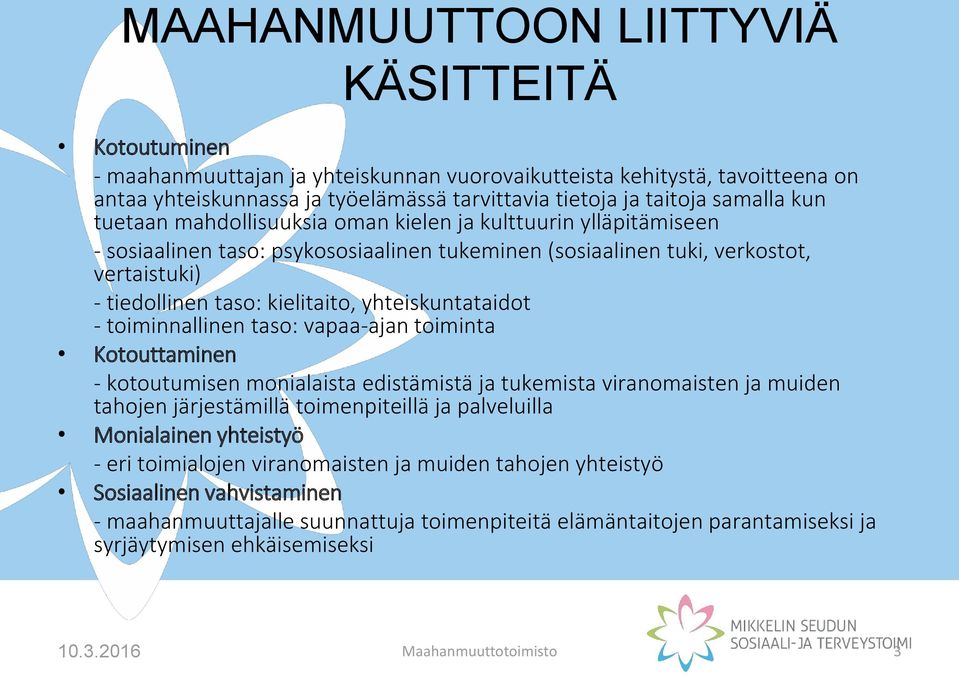 yhteiskuntataidot - toiminnallinen taso: vapaa-ajan toiminta Kotouttaminen - kotoutumisen monialaista edistämistä ja tukemista viranomaisten ja muiden tahojen järjestämillä toimenpiteillä ja