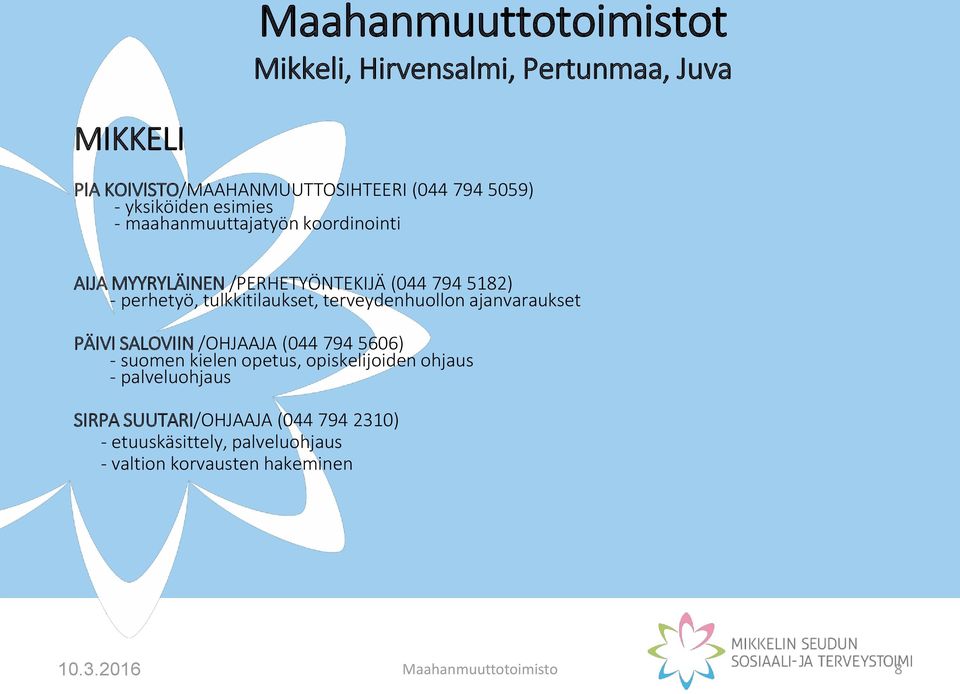 tulkkitilaukset, terveydenhuollon ajanvaraukset PÄIVI SALOVIIN /OHJAAJA (044 794 5606) - suomen kielen opetus, opiskelijoiden