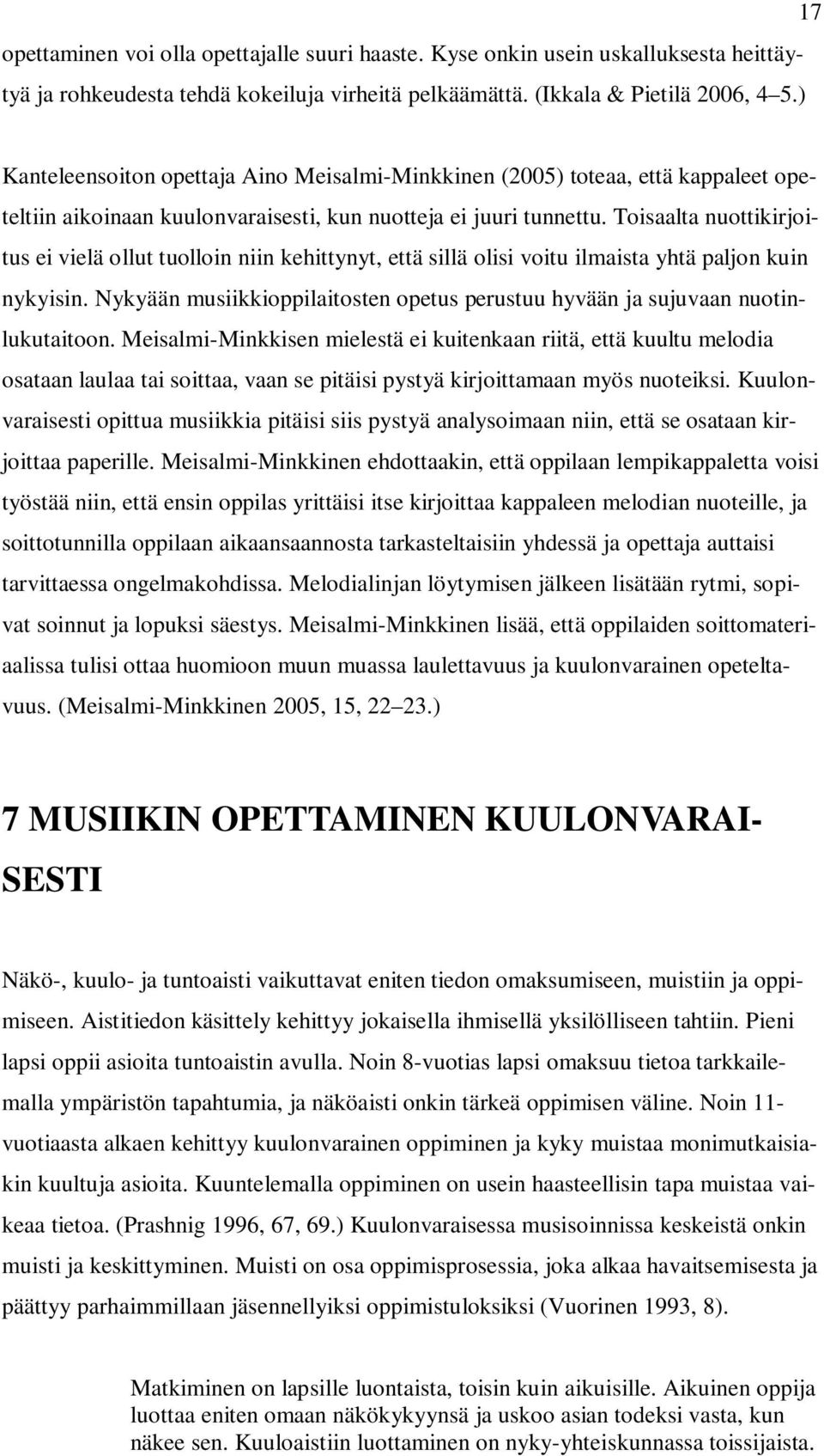 Toisaalta nuottikirjoitus ei vielä ollut tuolloin niin kehittynyt, että sillä olisi voitu ilmaista yhtä paljon kuin nykyisin.
