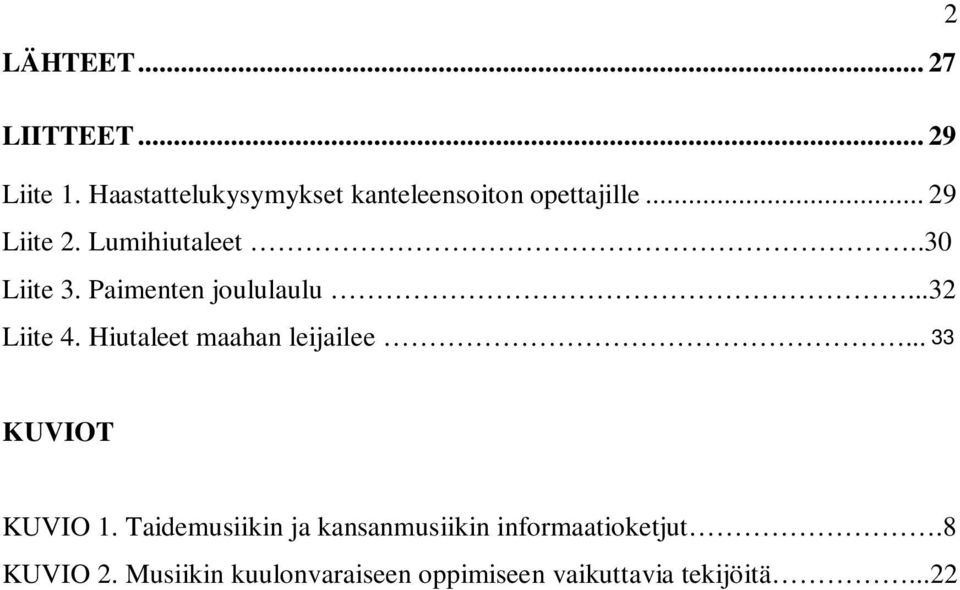 .30 Liite 3. Paimenten joululaulu...32 Liite 4. Hiutaleet maahan leijailee.