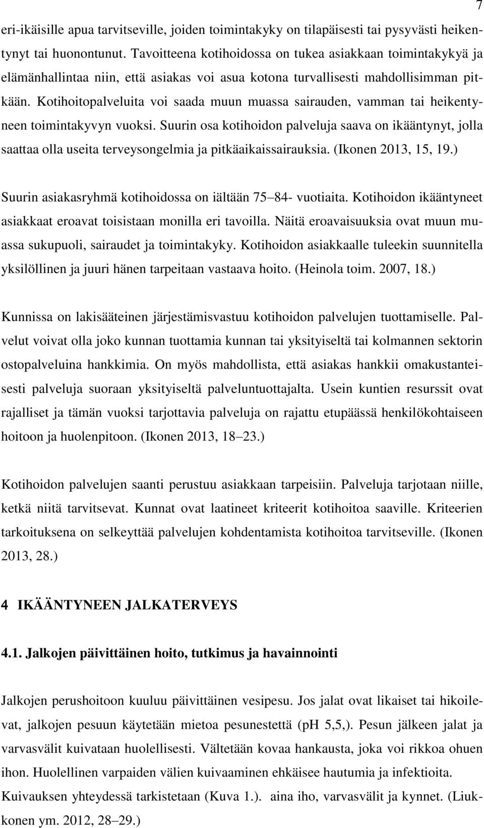 Kotihoitopalveluita voi saada muun muassa sairauden, vamman tai heikentyneen toimintakyvyn vuoksi.