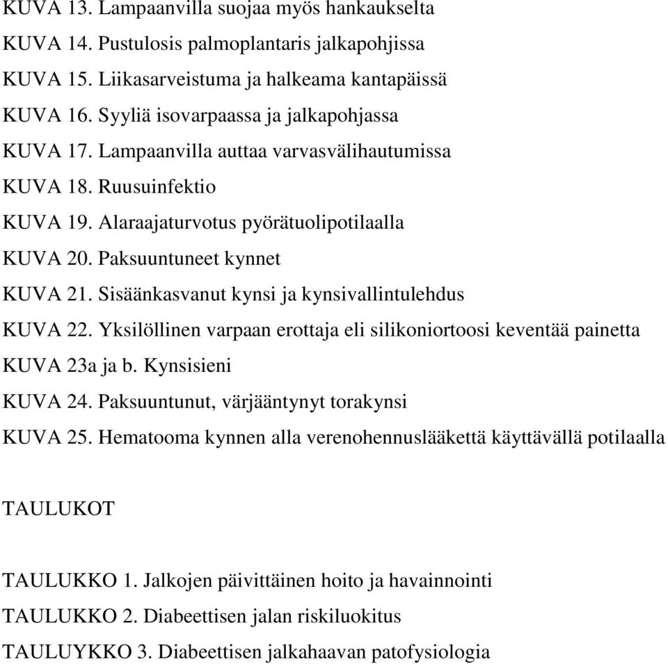 Sisäänkasvanut kynsi ja kynsivallintulehdus KUVA 22. Yksilöllinen varpaan erottaja eli silikoniortoosi keventää painetta KUVA 23a ja b. Kynsisieni KUVA 24.