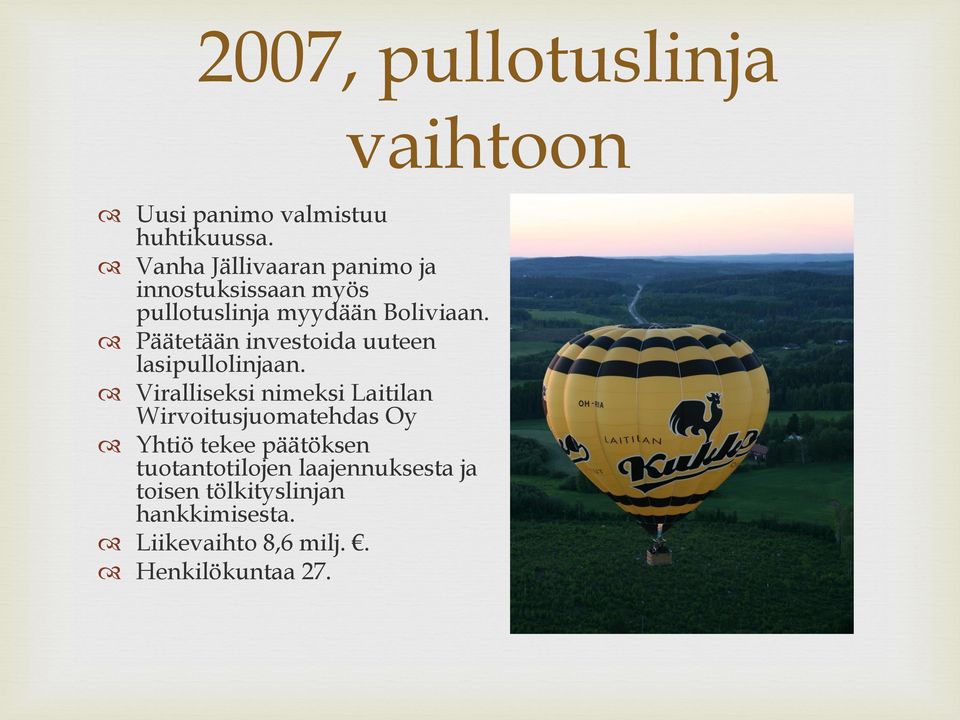 Päätetään investoida uuteen lasipullolinjaan.