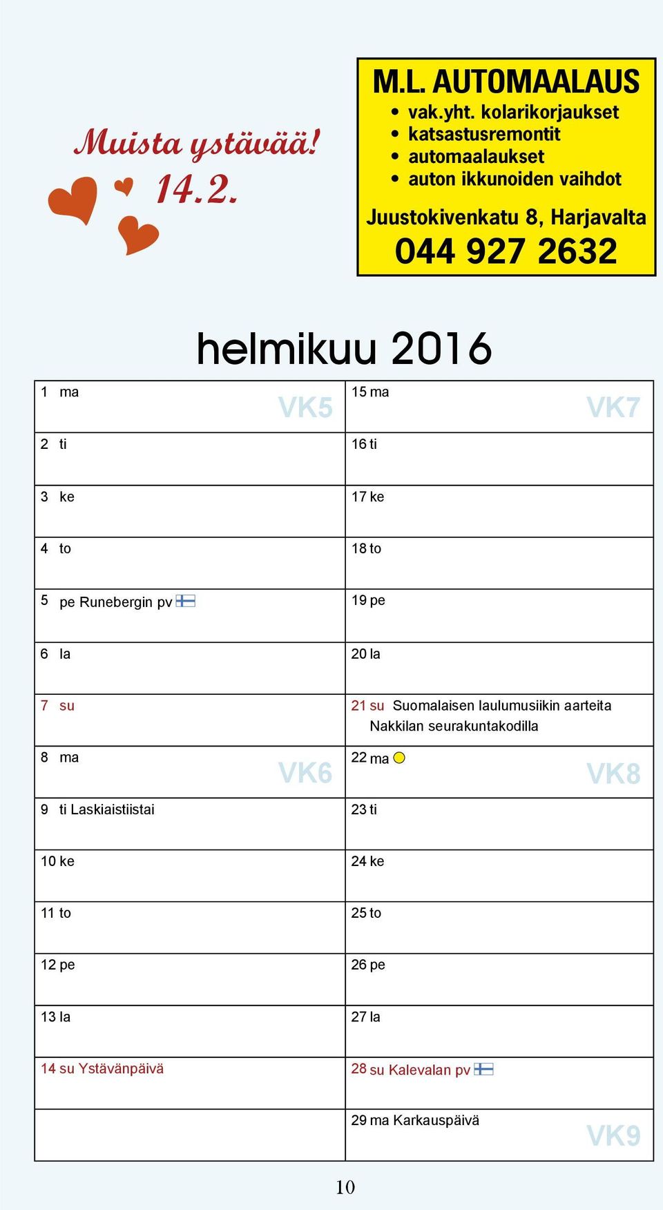 helmikuu 2016 VK5 15 ma VK7 2 ti 16 ti 3 ke 17 ke 4 to 18to 5 pe Runebergin pv 19 pe 6 la 20la 7 su 21 su Suomalaisen