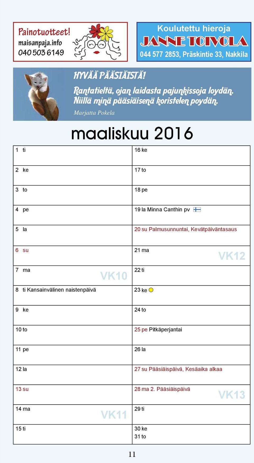 Marjatta Pokela maaliskuu 2016 1 ti 16ke 2 ke 17to 3 to 18 pe 4 pe 19 la Minna Canthin pv 5 la 20 su Palmusunnuntai, Kevätpäiväntasaus 6 su 21 ma 7
