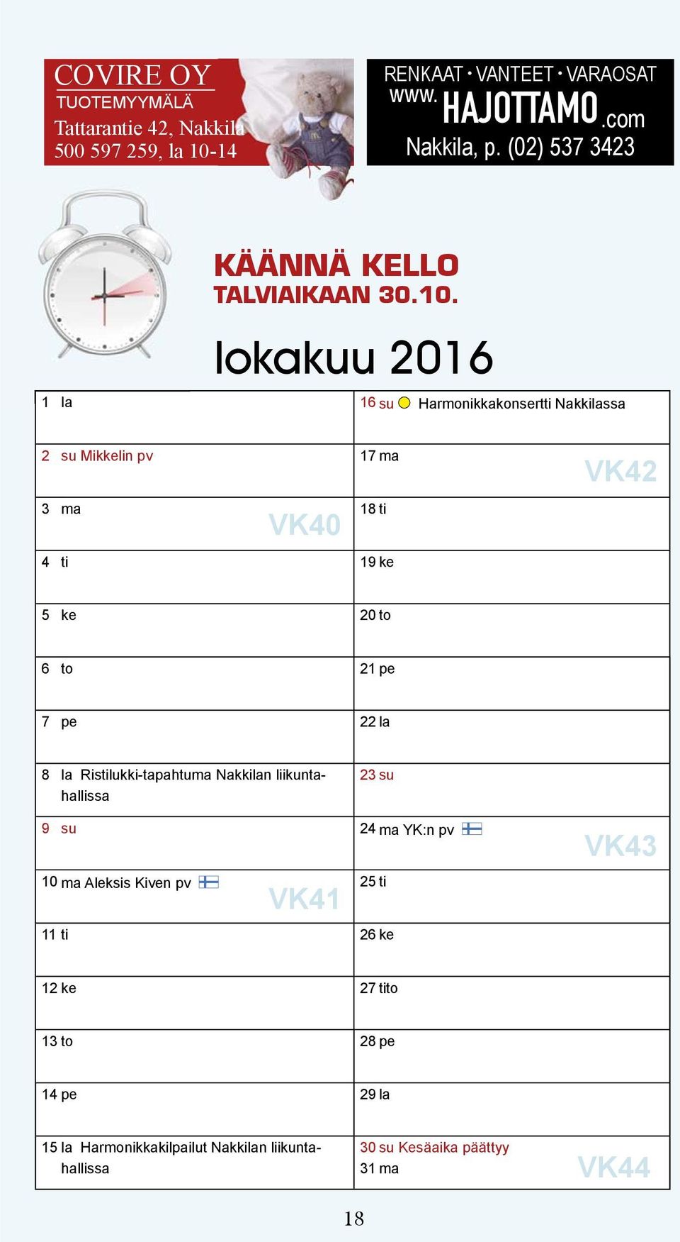 lokakuu 2016 1 la 16 su Harmonikkakonsertti Nakkilassa 2 su Mikkelin pv 17 ma VK42 3 ma VK40 18 ti 4 ti 19 ke 5 ke 20to 6 to 21pe 7 pe 22la 8