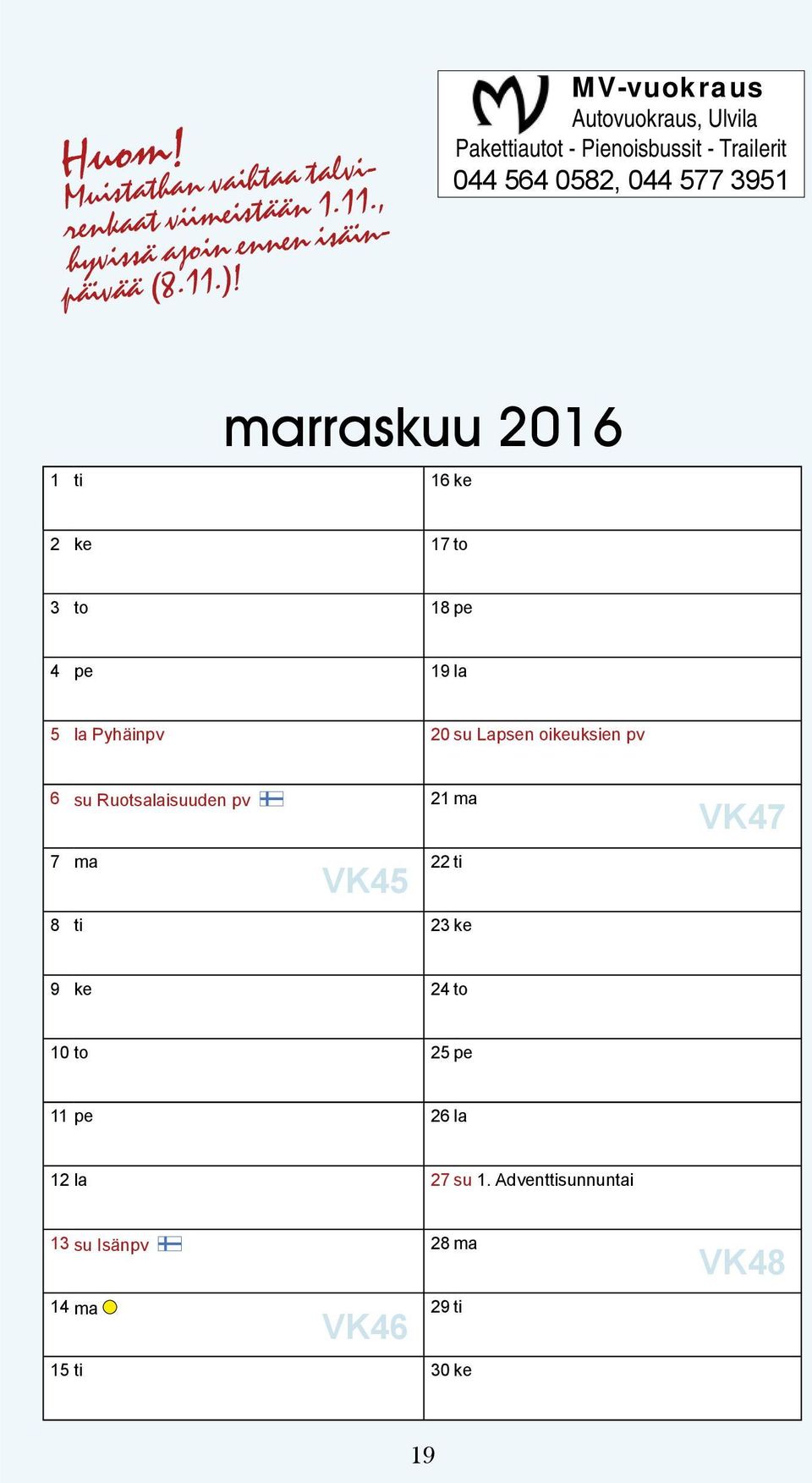 ti 16ke 2 ke 17 to 3 to 18pe 4 pe 19la 5 la Pyhäinpv 20 su Lapsen oikeuksien pv 6 su Ruotsalaisuuden pv 21 ma 7 ma VK45