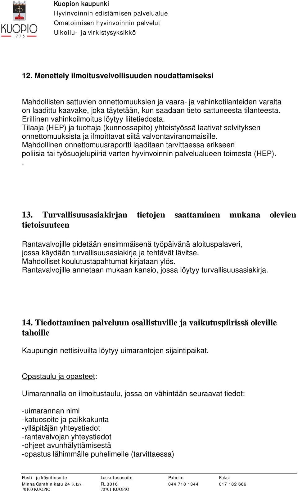 Mahdollinen onnettomuusraportti laaditaan tarvittaessa erikseen poliisia tai työsuojelupiiriä varten hyvinvoinnin palvelualueen toimesta (HEP).. 13.