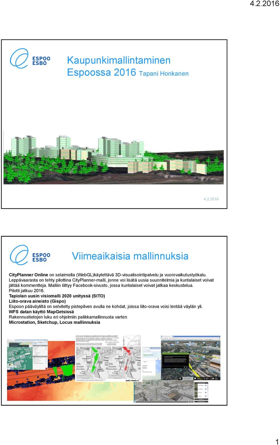 Malliin liittyy Facebook-sivusto, jossa kuntalaiset voivat jatkaa keskustelua. Pilotti jatkuu 2016.