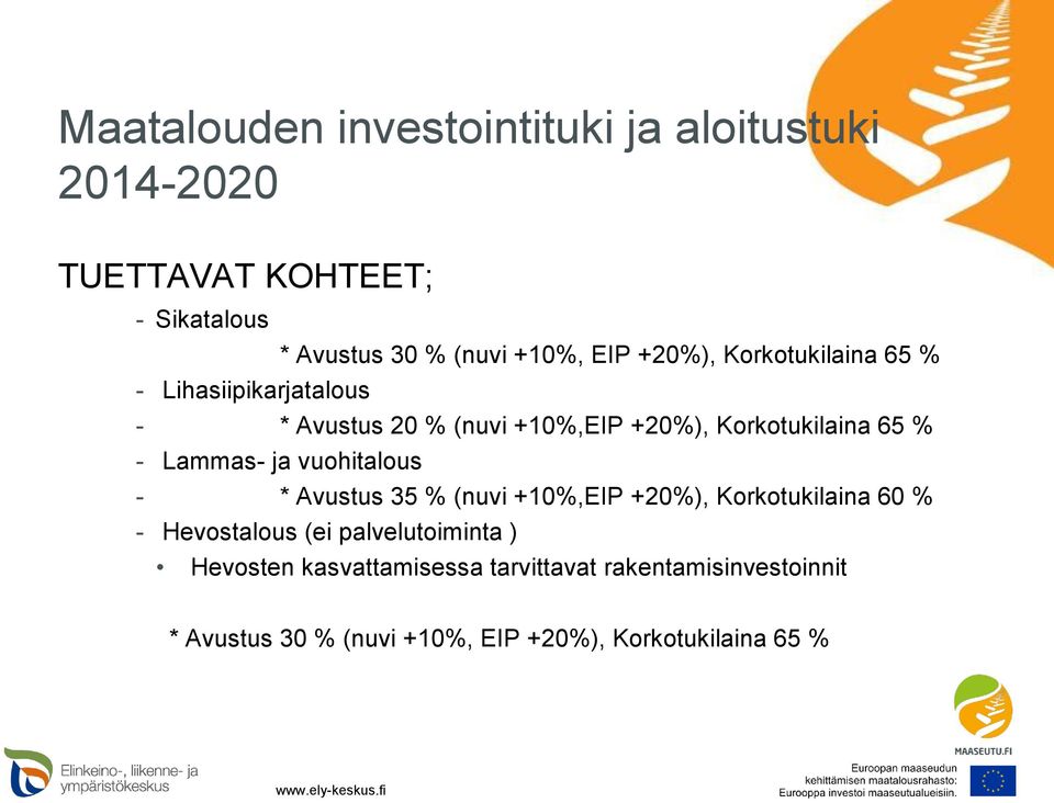 Lammas- ja vuohitalous - * Avustus 35 % (nuvi +10%,EIP +20%), Korkotukilaina 60 % - Hevostalous (ei palvelutoiminta