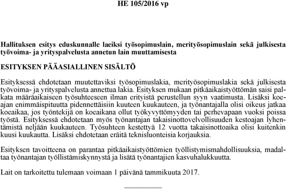 Esityksen mukaan pitkäaikaistyöttömän saisi palkata määräaikaiseen työsuhteeseen ilman erityistä perustellun syyn vaatimusta.