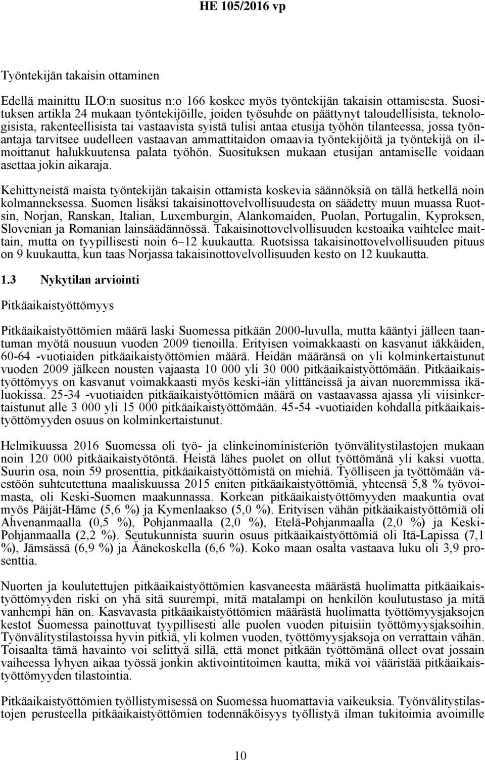 työnantaja tarvitsee uudelleen vastaavan ammattitaidon omaavia työntekijöitä ja työntekijä on ilmoittanut halukkuutensa palata työhön.