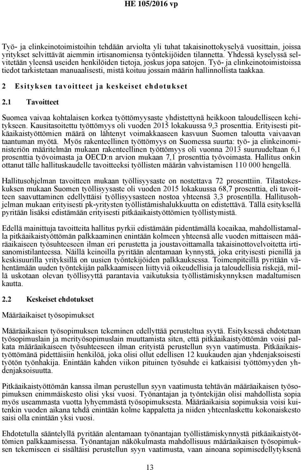 Työ- ja elinkeinotoimistoissa tiedot tarkistetaan manuaalisesti, mistä koituu jossain määrin hallinnollista taakkaa. 2 Esityksen tavoitteet ja keskeiset ehdotukset 2.