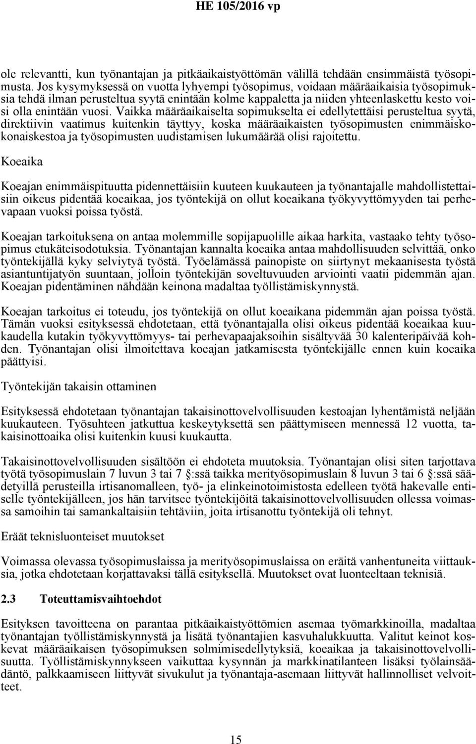 Vaikka määräaikaiselta sopimukselta ei edellytettäisi perusteltua syytä, direktiivin vaatimus kuitenkin täyttyy, koska määräaikaisten työsopimusten enimmäiskokonaiskestoa ja työsopimusten
