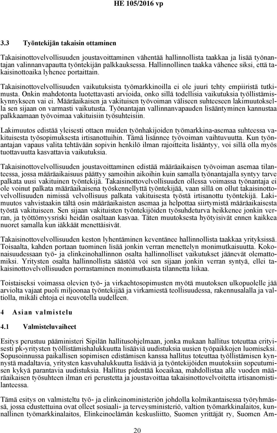 Onkin mahdotonta luotettavasti arvioida, onko sillä todellisia vaikutuksia työllistämiskynnykseen vai ei.