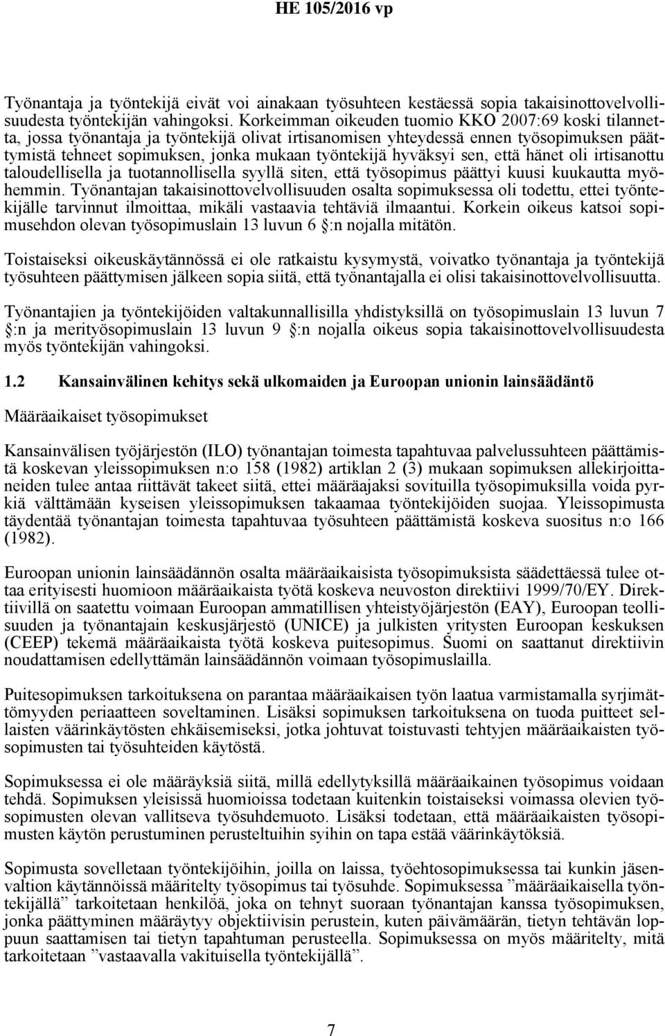 hyväksyi sen, että hänet oli irtisanottu taloudellisella ja tuotannollisella syyllä siten, että työsopimus päättyi kuusi kuukautta myöhemmin.