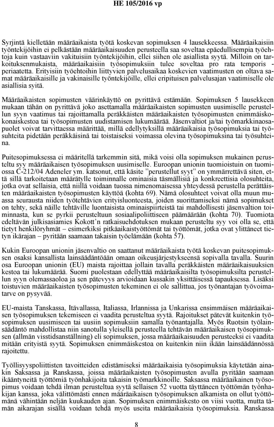 Milloin on tarkoituksenmukaista, määräaikaisiin työsopimuksiin tulee soveltaa pro rata temporis - periaatetta.