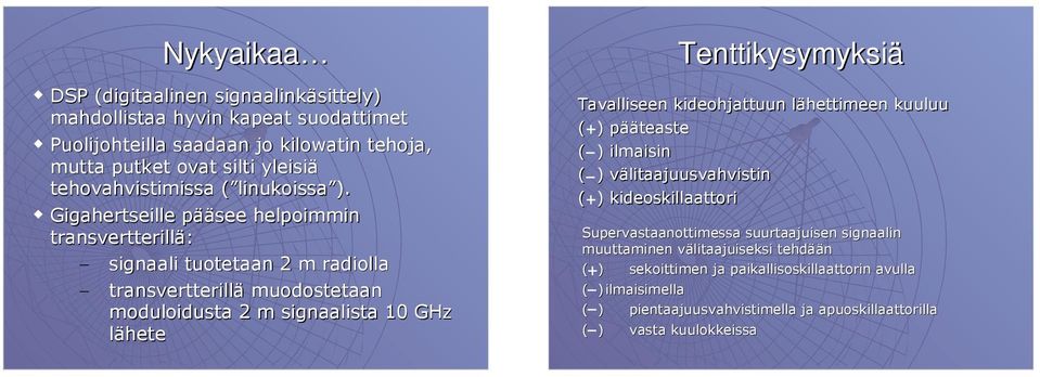 Gigahertseille pääsee helpoimmin transvertterillä: signaali tuotetaan 2 m radiolla transvertterillä muodostetaan moduloidusta 2 m signaalista 10 GHz lähete Tenttikysymyksiä