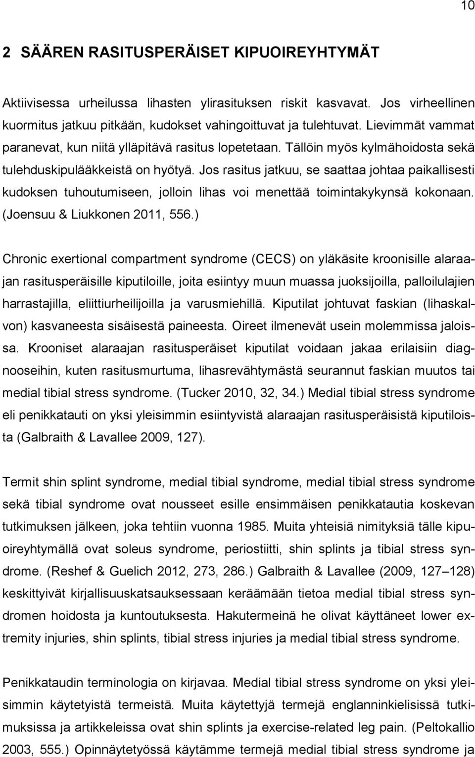 Jos rasitus jatkuu, se saattaa johtaa paikallisesti kudoksen tuhoutumiseen, jolloin lihas voi menettää toimintakykynsä kokonaan. (Joensuu & Liukkonen 2011, 556.