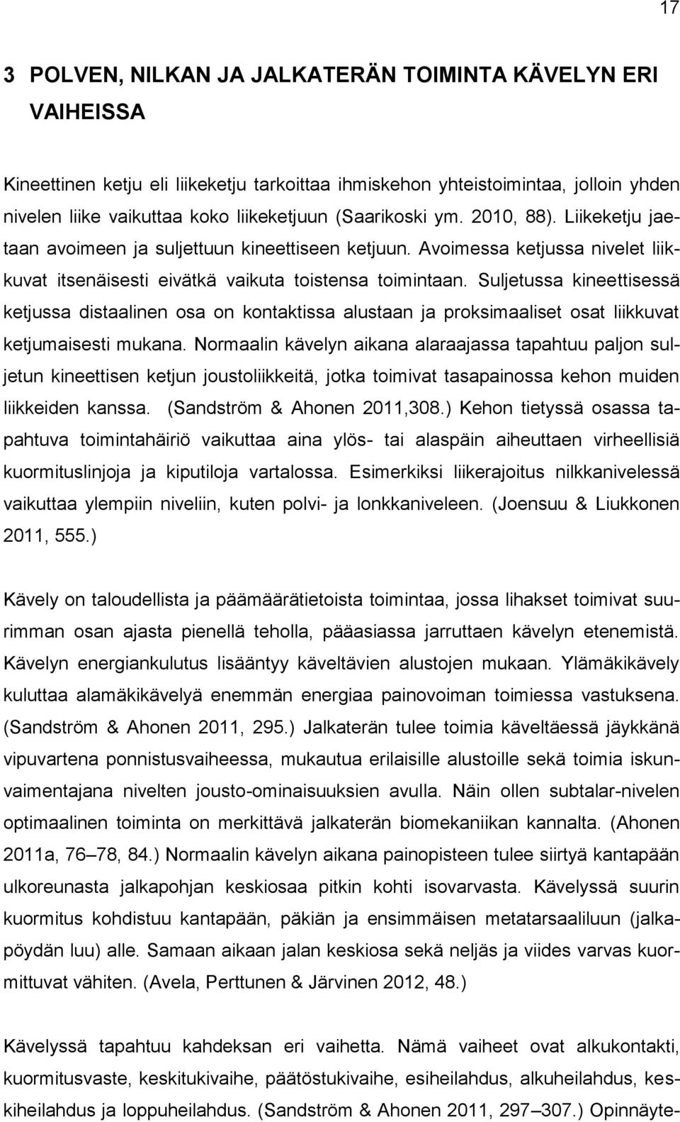 Suljetussa kineettisessä ketjussa distaalinen osa on kontaktissa alustaan ja proksimaaliset osat liikkuvat ketjumaisesti mukana.