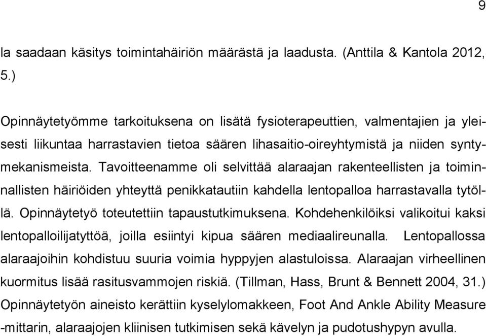 Tavoitteenamme oli selvittää alaraajan rakenteellisten ja toiminnallisten häiriöiden yhteyttä penikkatautiin kahdella lentopalloa harrastavalla tytöllä. Opinnäytetyö toteutettiin tapaustutkimuksena.