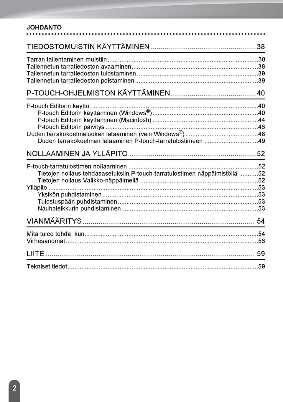 .. Uuden tarrakokoelmaluokan lataaminen (vain Windows )... Uuden tarrakokoelman lataaminen P-touch-tarratulostimeen...9 NOLLAAMINEN JA YLLÄPITO... P-touch-tarratulostimen nollaaminen.