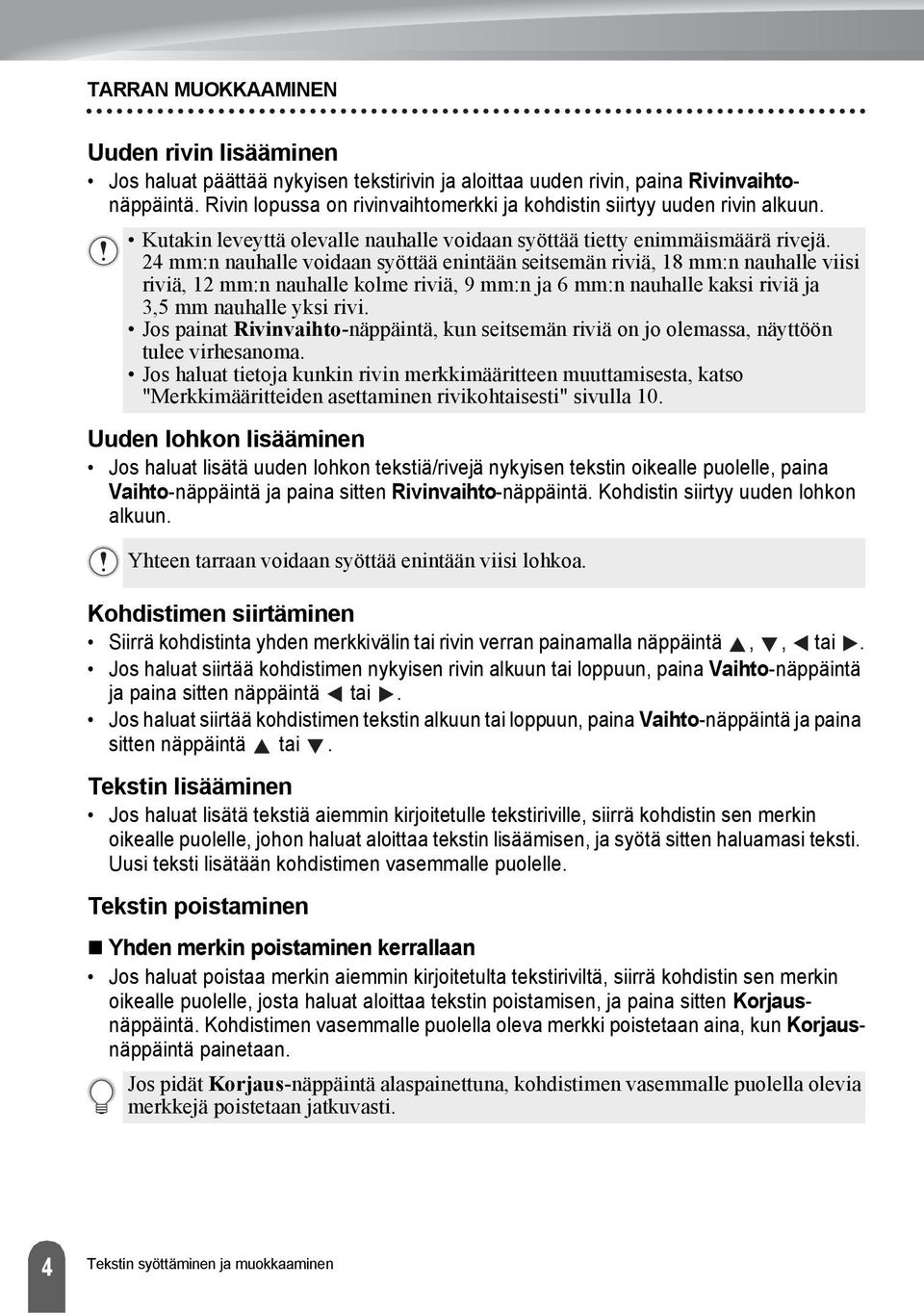 mm:n nauhalle voidaan syöttää enintään seitsemän riviä, mm:n nauhalle viisi riviä, mm:n nauhalle kolme riviä, 9 mm:n ja mm:n nauhalle kaksi riviä ja, mm nauhalle yksi rivi.