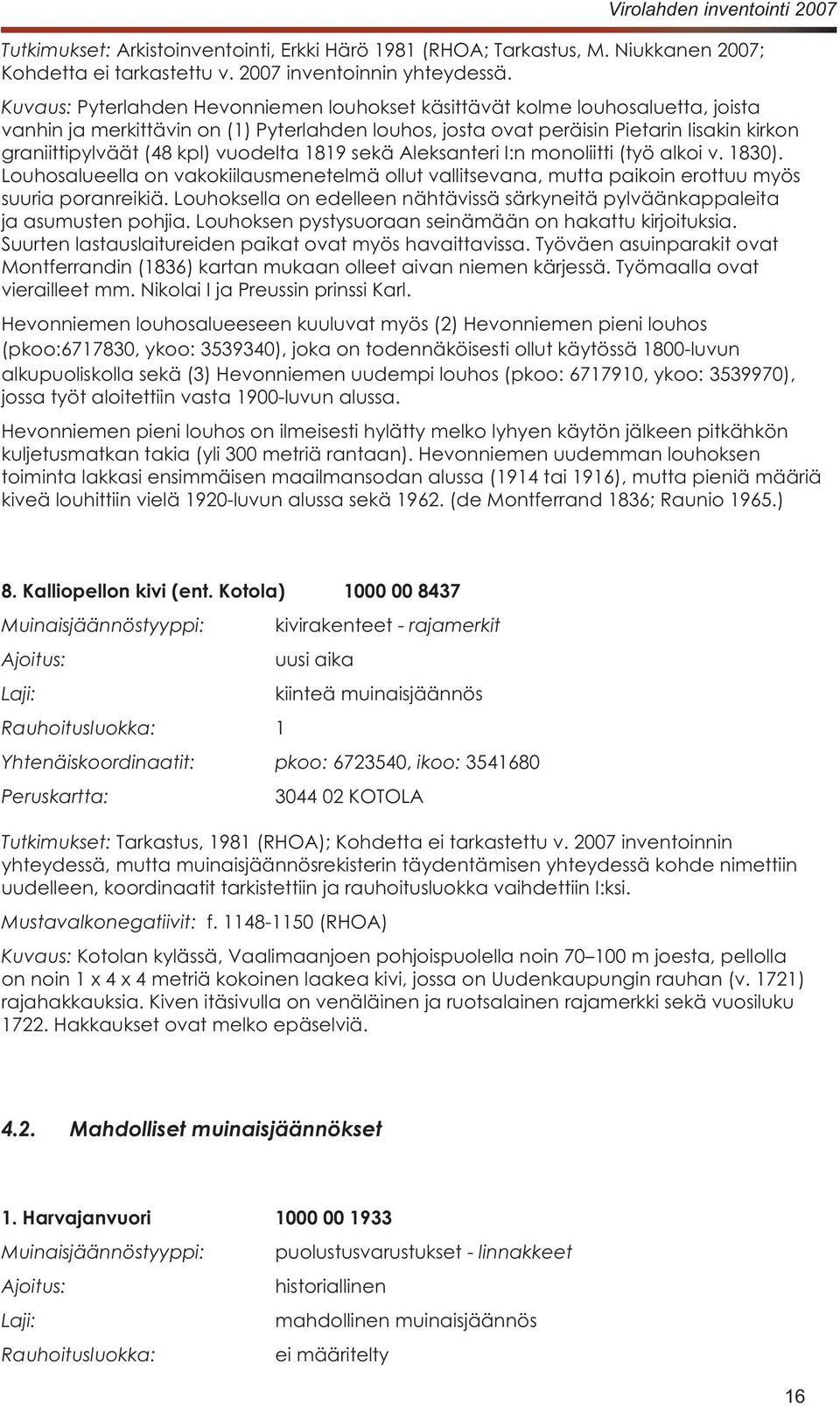 pieni louhos on ilmeisesti hylätty melko lyhyen käytön jälkeen pitkähkön 8. Kalliopellon kivi (ent.
