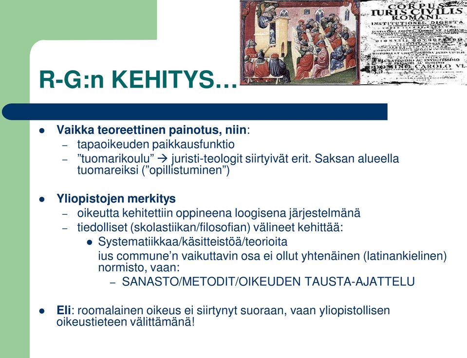 (skolastiikan/filosofian) välineet kehittää: Systematiikkaa/käsitteistöä/teorioita ius commune n vaikuttavin osa ei ollut yhtenäinen