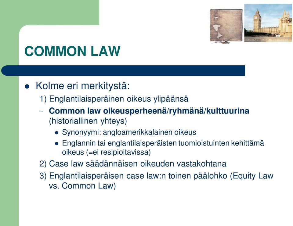 Englannin tai englantilaisperäisten tuomioistuinten kehittämä oikeus (=ei resipioitavissa) 2) Case