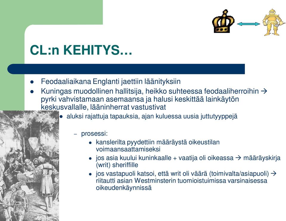 prosessi: kanslerilta pyydettiin määräystä oikeustilan voimaansaattamiseksi jos asia kuului kuninkaalle + vaatija oli oikeassa määräyskirja (writ)