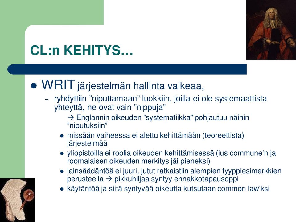 yliopistoilla ei roolia oikeuden kehittämisessä (ius commune n ja roomalaisen oikeuden merkitys jäi pieneksi) lainsäädäntöä ei juuri, jutut