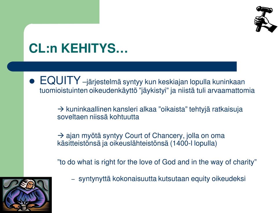 kohtuutta ajan myötä syntyy Court of Chancery, jolla on oma käsitteistönsä ja oikeuslähteistönsä (1400-l