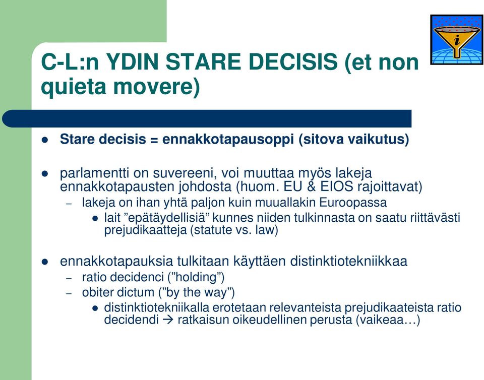 EU & EIOS rajoittavat) lakeja on ihan yhtä paljon kuin muuallakin Euroopassa lait epätäydellisiä kunnes niiden tulkinnasta on saatu riittävästi
