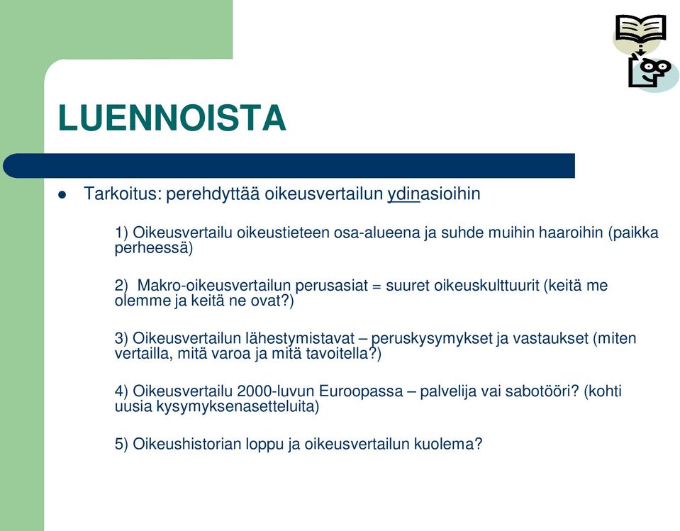 ) 3) Oikeusvertailun lähestymistavat peruskysymykset ja vastaukset (miten vertailla, mitä varoa ja mitä tavoitella?
