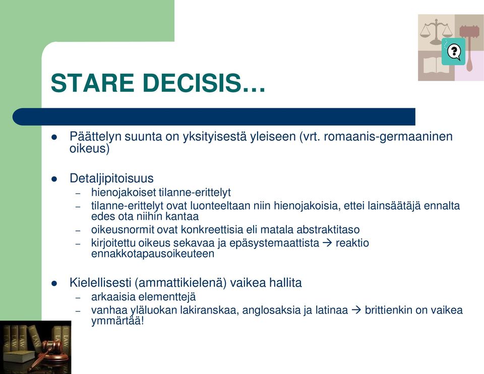 ettei lainsäätäjä ennalta edes ota niihin kantaa oikeusnormit ovat konkreettisia eli matala abstraktitaso kirjoitettu oikeus sekavaa