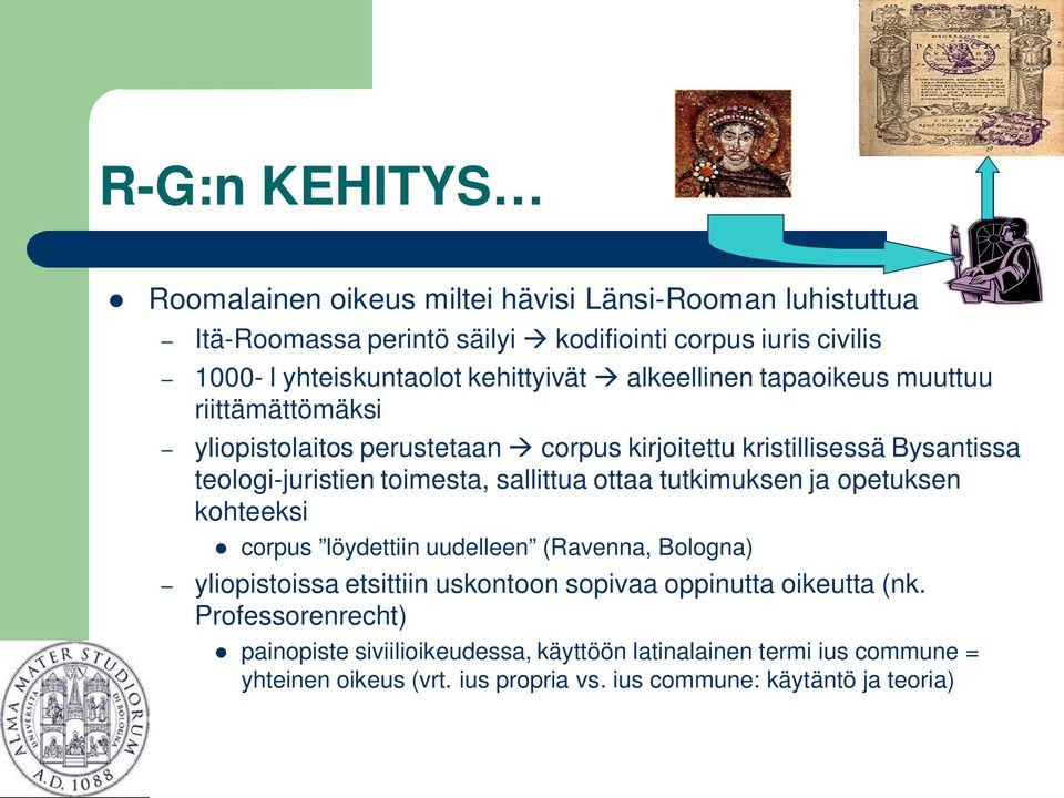 sallittua ottaa tutkimuksen ja opetuksen kohteeksi corpus löydettiin uudelleen (Ravenna, Bologna) yliopistoissa etsittiin uskontoon sopivaa oppinutta oikeutta