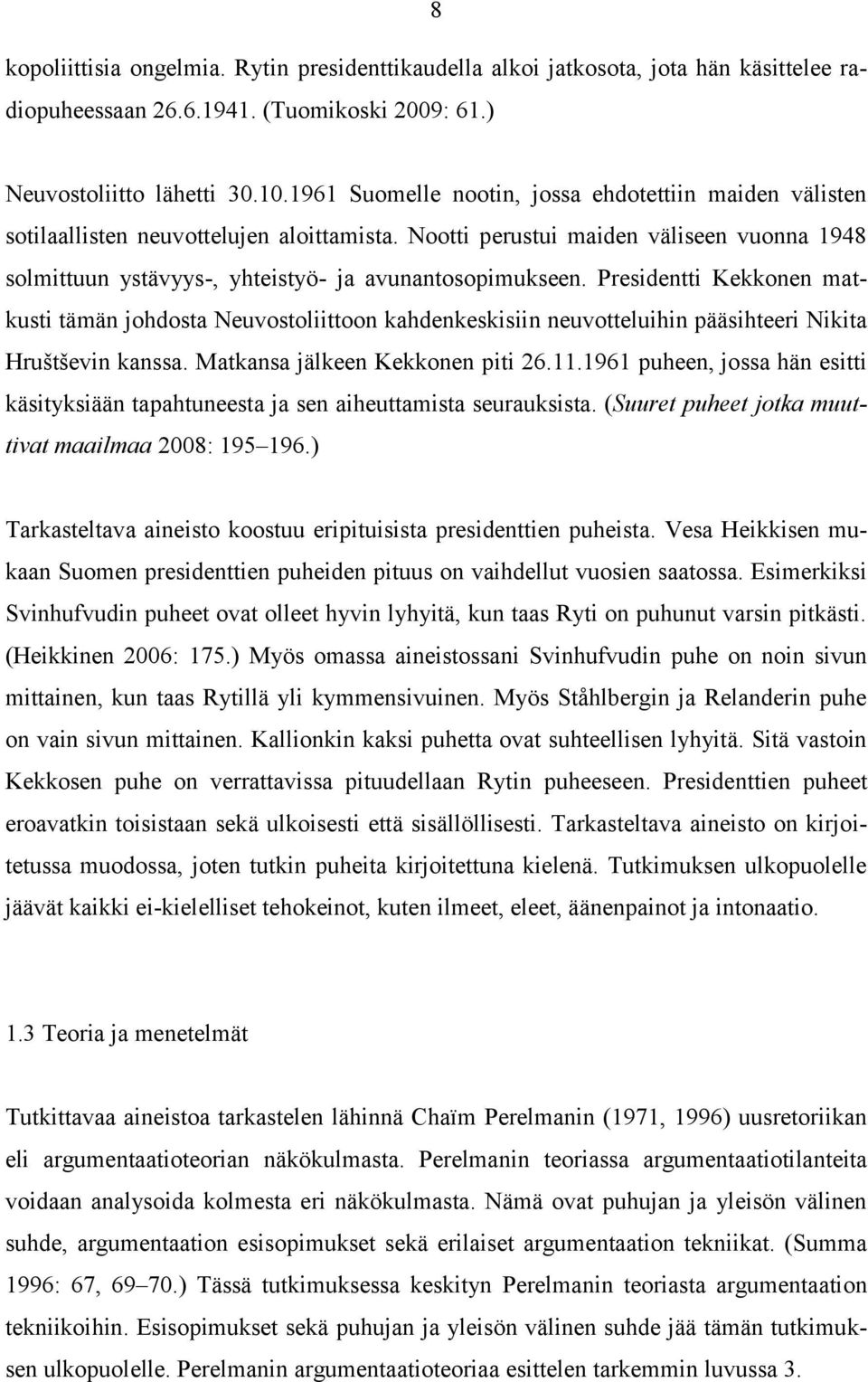 Presidentti Kekkonen matkusti tämän johdosta Neuvostoliittoon kahdenkeskisiin neuvotteluihin pääsihteeri Nikita Hruštševin kanssa. Matkansa jälkeen Kekkonen piti 26.11.