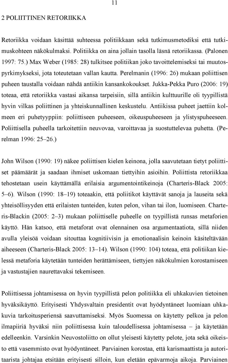 Perelmanin (1996: 26) mukaan poliittisen puheen taustalla voidaan nähdä antiikin kansankokoukset.