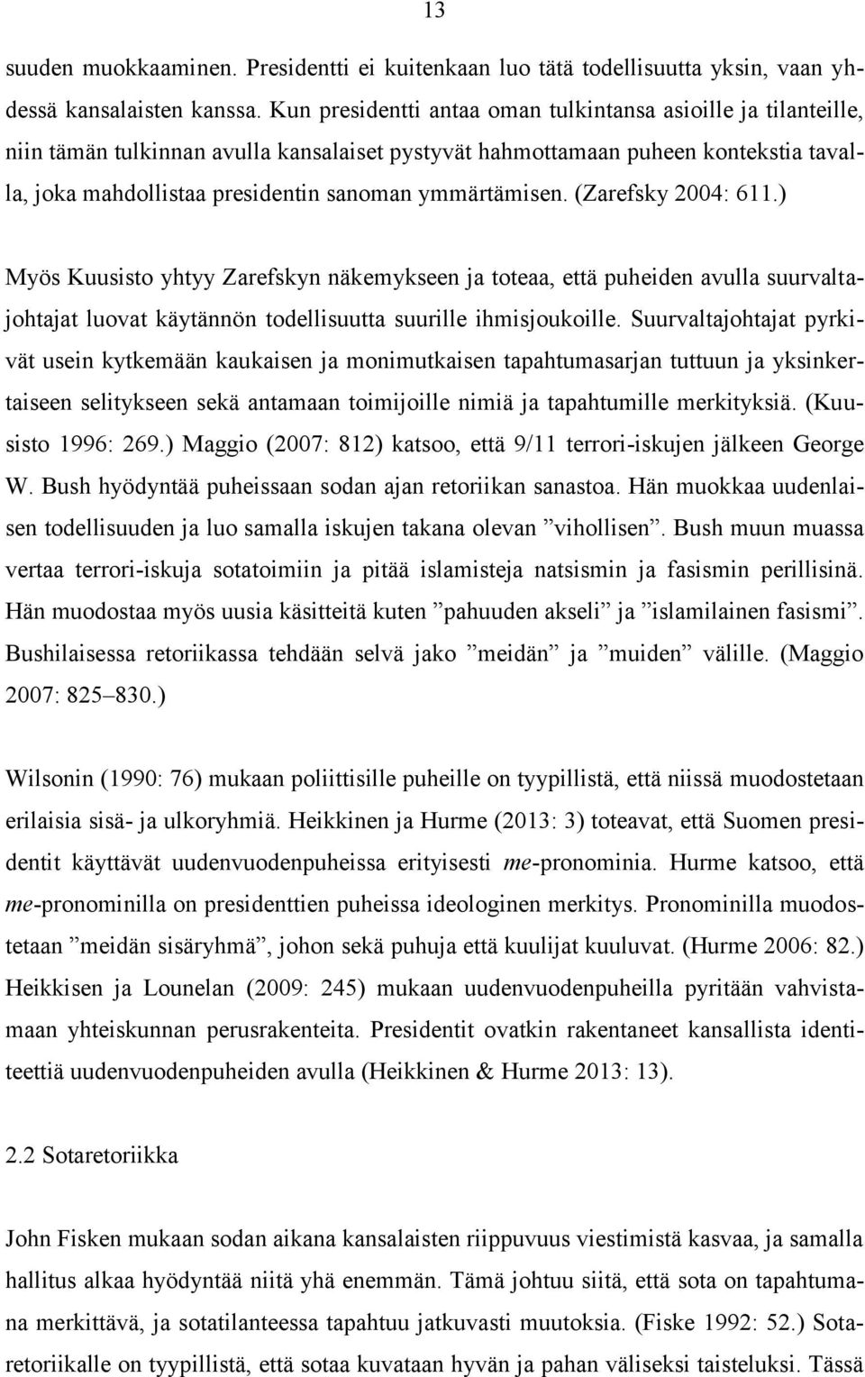 ymmärtämisen. (Zarefsky 2004: 611.) Myös Kuusisto yhtyy Zarefskyn näkemykseen ja toteaa, että puheiden avulla suurvaltajohtajat luovat käytännön todellisuutta suurille ihmisjoukoille.