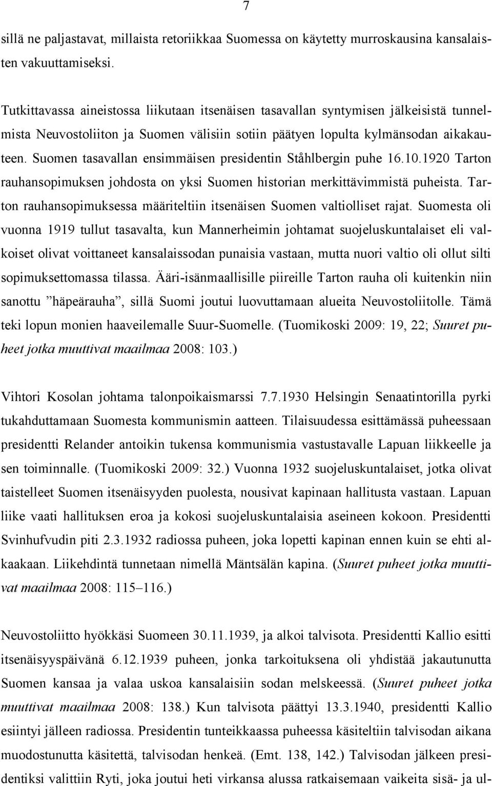 Suomen tasavallan ensimmäisen presidentin Ståhlbergin puhe 16.10.1920 Tarton rauhansopimuksen johdosta on yksi Suomen historian merkittävimmistä puheista.