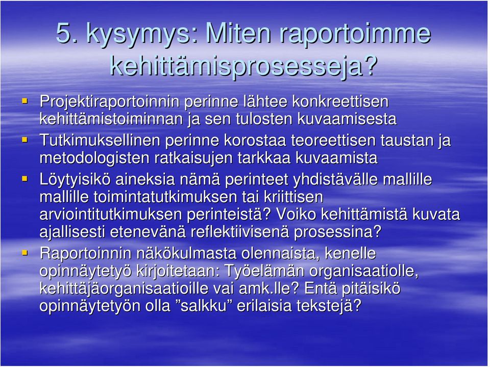 ratkaisujen tarkkaa kuvaamista Löytyisikö aineksia nämän perinteet yhdistävälle mallille mallille toimintatutkimuksen tai kriittisen arviointitutkimuksen perinteistä?