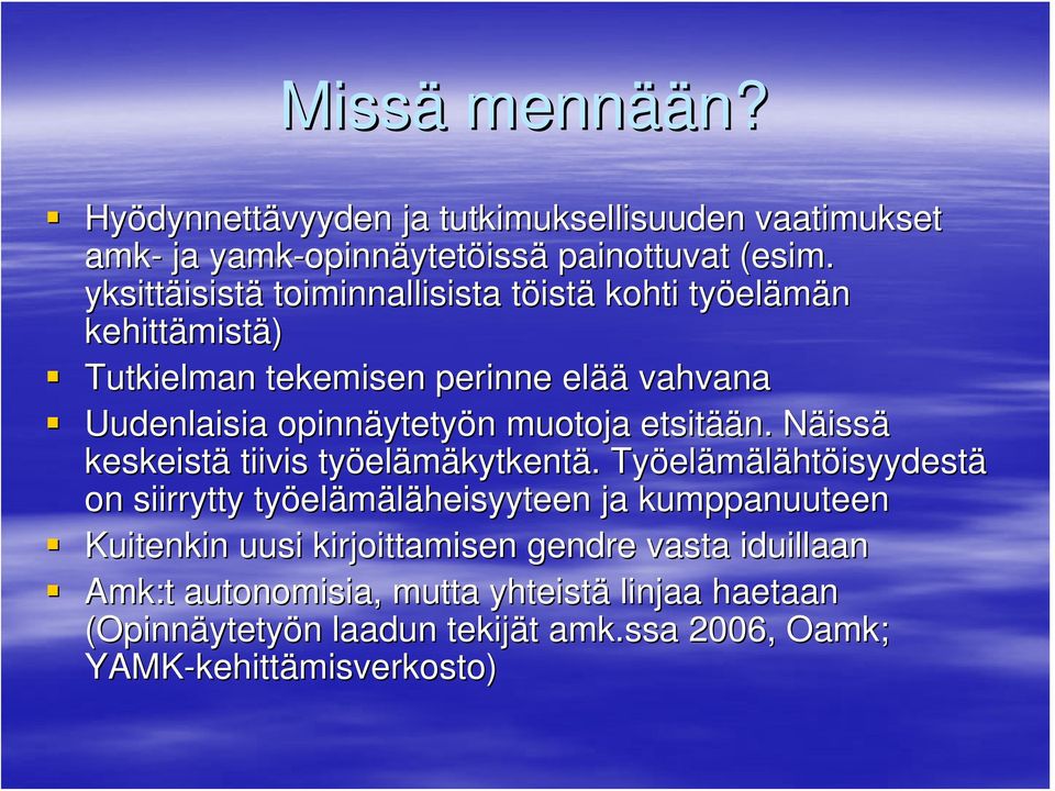 ytetyön n muotoja etsitää ään. NäissN issä keskeistä tiivis työel elämäkytkentä.