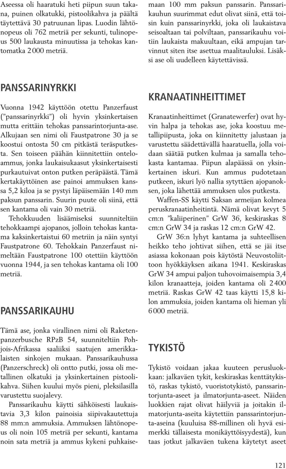 Tämä ase, jonka virallinen nimi oli Raketenpanzerbusche RPzB 54, suunniteltiin Pohjois-Afrikassa saaliiksi saatujen amerikkalaisten sinkojen mukaan.