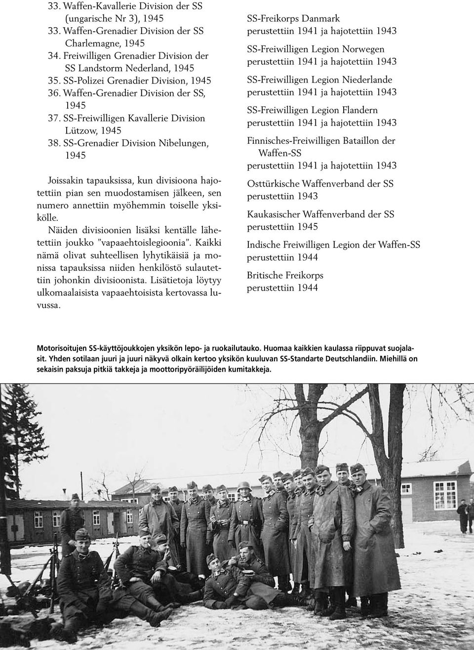 SS-Grenadier Division Nibelungen, 1945 Joissakin tapauksissa, kun divisioona hajotettiin pian sen muodostamisen jälkeen, sen numero annettiin myöhemmin toiselle yksikölle.