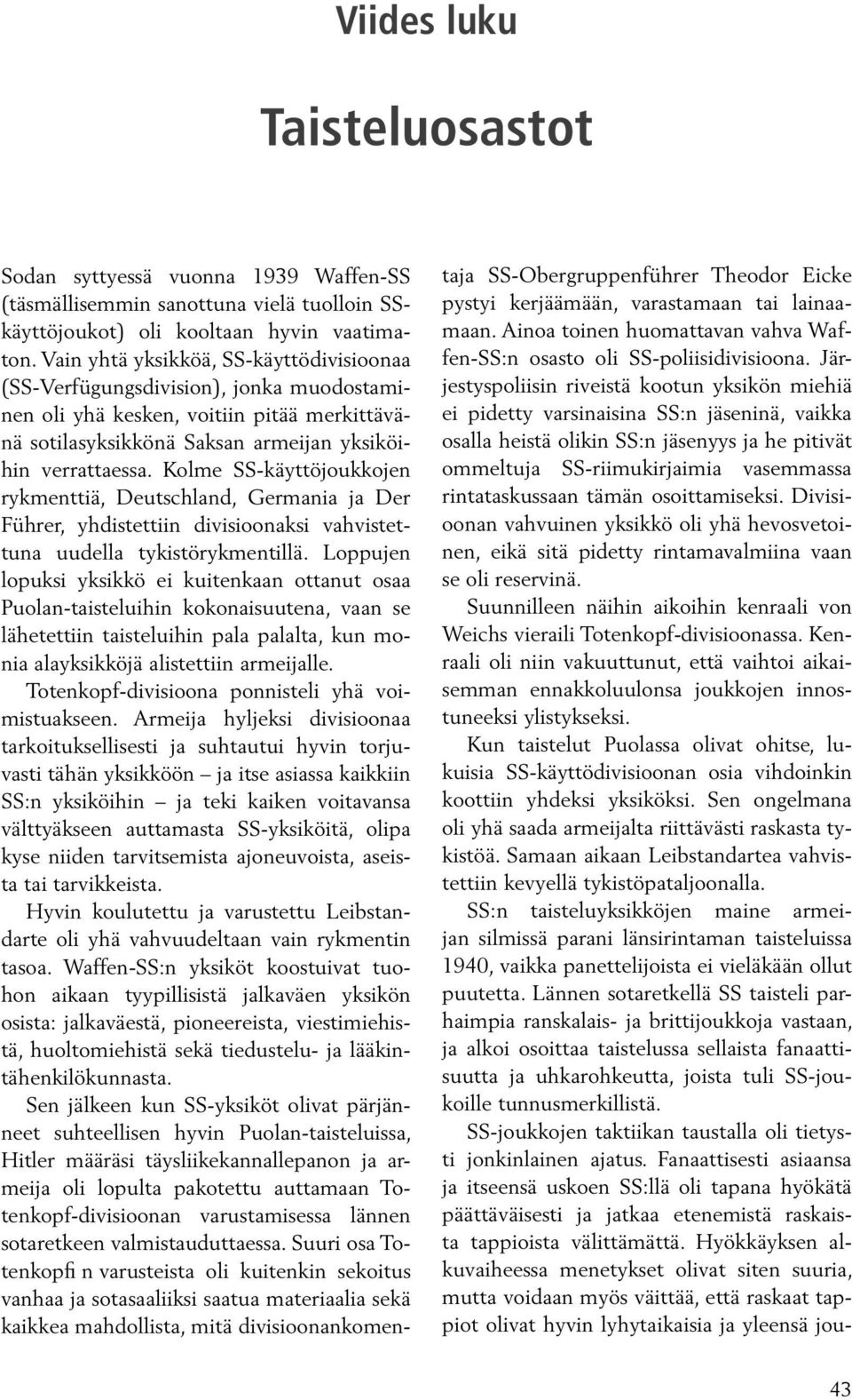 Kolme SS-käyttöjoukkojen rykmenttiä, Deutschland, Germania ja Der Führer, yhdistettiin divisioonaksi vahvistettuna uudella tykistörykmentillä.